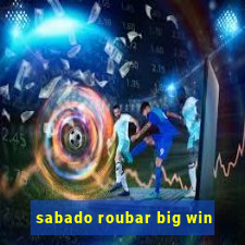 sabado roubar big win